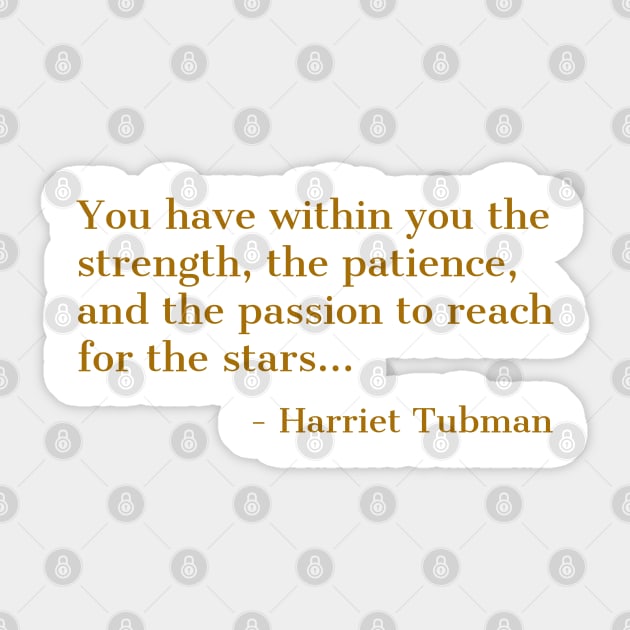 Black History, Harriet Tubman Quote, ou have within you the strength,the patience,and the passion, African American Sticker by UrbanLifeApparel